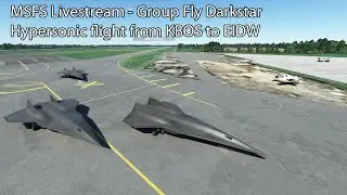 MSFS Livestream - Group Fly Darkstar Hypersonic flight from Boston to Dublin