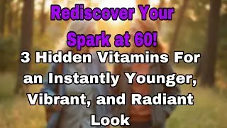 3 Hidden Vitamins for Mature Women to Spark Instant Youth and Charm