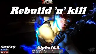 7 Days to Die - s03e18 - Rebuild 'n' kill - 7daysbadger - alpha18.3