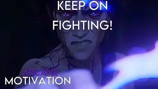 KEEP ON FIGHTING! - Arcane -  [AMV] - Motivational Video