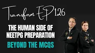Transform Ep 126 | Человеческая сторона подготовки к NEETPG: за пределами MCQ