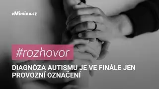Eli&scaron;ka Anto&scaron;ov&aacute;: Diagn&oacute;za autismu je ve fin&aacute;le jen provozn&iacute; označen&iacute;