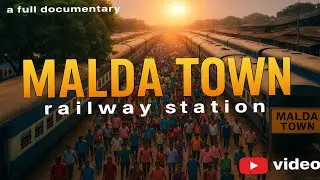 Malda Town Railway Station | উত্তরবঙ্গের প্রাণকেন্দ্রের অজানা কাহিনি 🚆 | Documentary video