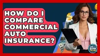 How Do I Compare Commercial Auto Insurance? - Ask Your Bank Teller