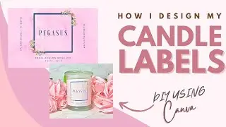 HOW TO DESIGN YOUR OWN PRODUCT LABELS | DIY candle labels using Canva