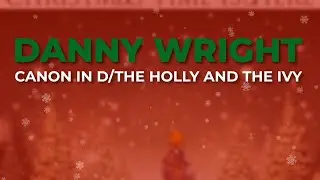Danny Wright - Canon In D | The Holly And The Ivy (Official Audio)
