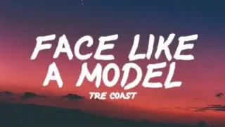 Tre Coast - Face Like A Model | Lyrics