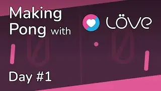 Making Pong with Love2D | Day 1 [2022-04-23]