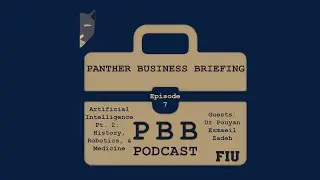 Panther Business Briefing Ep. 7 &ndash; AI Pt. 2: History, Robotics, & Medicine with Dr. Esmaeil Zadeh