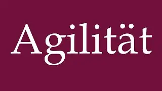 How to Pronounce ''Agilität'' (Agility) Correctly in German