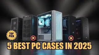 PC Cases in 2025: 5 That Will MAKE You Want to Build a PC
