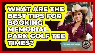 What Are The Best Tips For Booking Memorial Park Golf Tee Times? - Everything About Houston