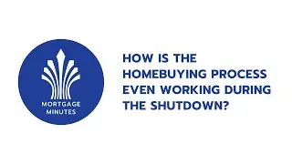 Mortgage Minutes: How do I go through the buying process during the shutdown?