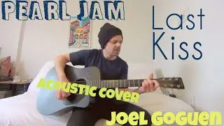 Last Kiss - Pearl Jam [Acoustic cover by Joel Goguen]
