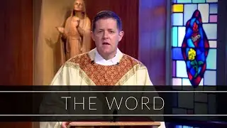 The Word | Homily: Father Eric Cadin