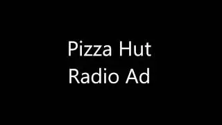Pizza Hut Radio Ad