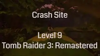 Crash Site - Tomb Raider 3 Remastered (Level 9)
