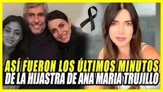 ASI FALLECI&Oacute; LA HIJASTRA DE ANA MAR&Iacute;A TRUJILLO | ESTE FUE SU TRISTE FINAL