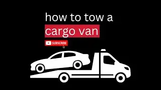 How to tow your Cargo Van (What you need and how to tie it down)