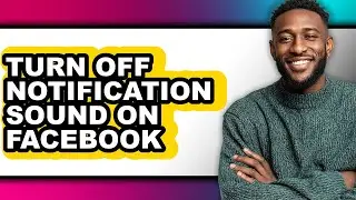 How to Turn Off Notification Sound on Facebook (full Guide)