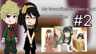 My favourite couples react to each other [2/4](LoidYor)[GC]