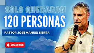José Manuel Sierra Predicas - 500 Personas Vieron al Señor, Pero Solo 120 Recibieron la Bendición