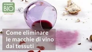 Come eliminare le macchie di vino dai tessuti - EcomarketBio