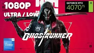 Ghostrunner: RTX 4070TI | Intel I5 -13600K | 1080P | Low & Ultra Setting