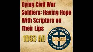 0034 - 1863 AD &ndash; Dying Civil War Soldiers Hope in the Midst of War: Stay Ready With Scripture