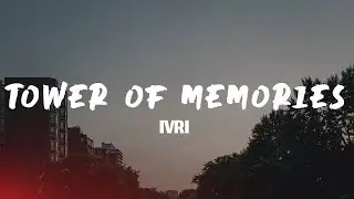 Tower Of Memories - ivri | Music With Lyrics
