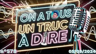 ⭕N A TOUS UN TRUC À DIRE - LIVE n°578 (05 sept. 2024)