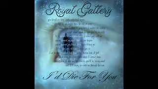 Royal Gallery - I'd Die for You