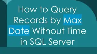 How to Query Records by Max Date Without Time in SQL Server