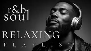 【R&B Soul】Relaxing Chill Playlist &ndash; Smooth Vocals & Deep Grooves | Focus /Study / Work