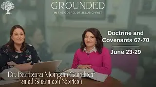 Doctrine and Covenants 67-70 | Dr. Barbara Morgan Gardner and Shannon Norton | June 23-29