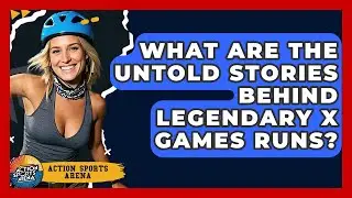 What Are The Untold Stories Behind Legendary X Games Runs? - Action Sports Arena