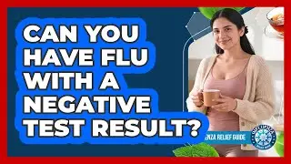 Can You Have Flu With A Negative Test Result?