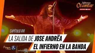 Capitulo XVI: La Salida De Jose Andrea, El Infierno En la Banda | Mil Historias Oí Contar