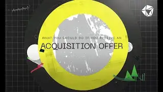 Startup Founders: What you should do if you receive an acquisition offer