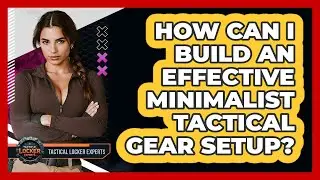 How Can I Build An Effective Minimalist Tactical Gear Setup? - Tactical Locker Experts