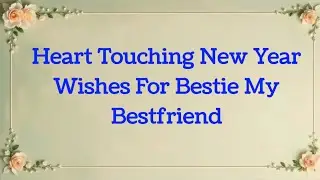 Heart Touching New Year Wishes For Bestie My Bestfriend 