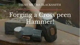 Forging a Cross Peen Hammer! Trust Me I'ma Blacksmith