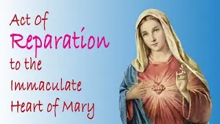 Act of Reparation to the Immaculate Heart of Mary. Catholic prayer with relax music.