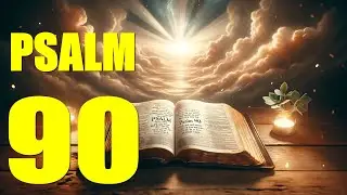Psalmul 90 - Citire: Veșnicia lui Dumnezeu și fragilitatea omului (Cu cuvinte - KJV)