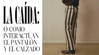 la caída: o la interacción entre el pantalón y el calzado.