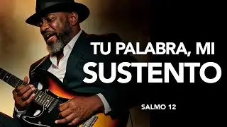 Salmo 12 | Tu Palabra es mi Sustento
