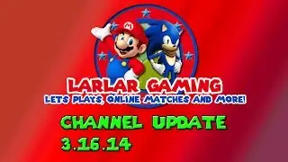 LarlarGaming Channel Update 3.16.14