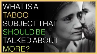 What is a taboo subject that should be talked about more?