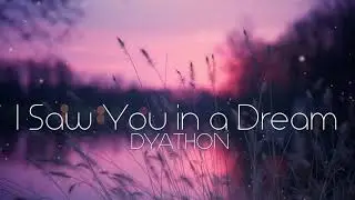 DYATHON -  I Saw You in a Dream [Emotional Piano Music]