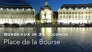 Place de la Bourse - Bordeaux in 30 seconds